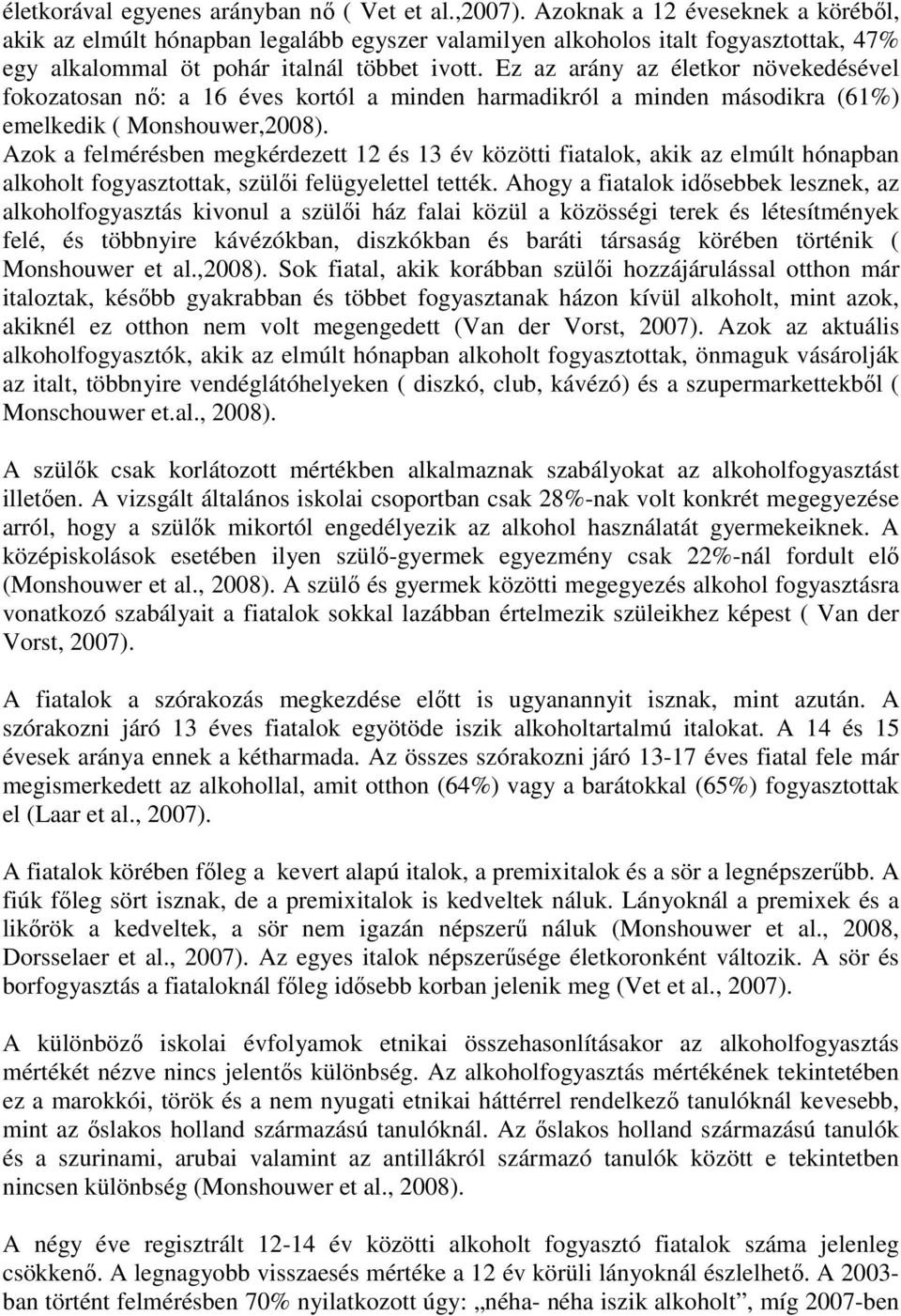 Ez az arány az életkor növekedésével fokozatosan nı: a 16 éves kortól a minden harmadikról a minden másodikra (61%) emelkedik ( Monshouwer,2008).