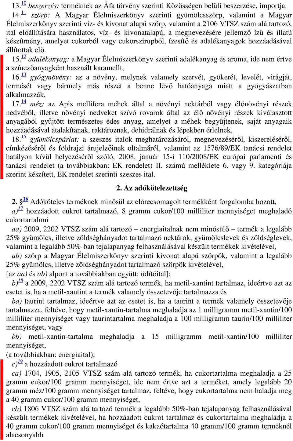 használatos, víz- és kivonatalapú, a megnevezésére jellemző ízű és illatú készítmény, amelyet cukorból vagy cukorszirupból, ízesítő és adalékanyagok hozzáadásával állítottak elő. 15.