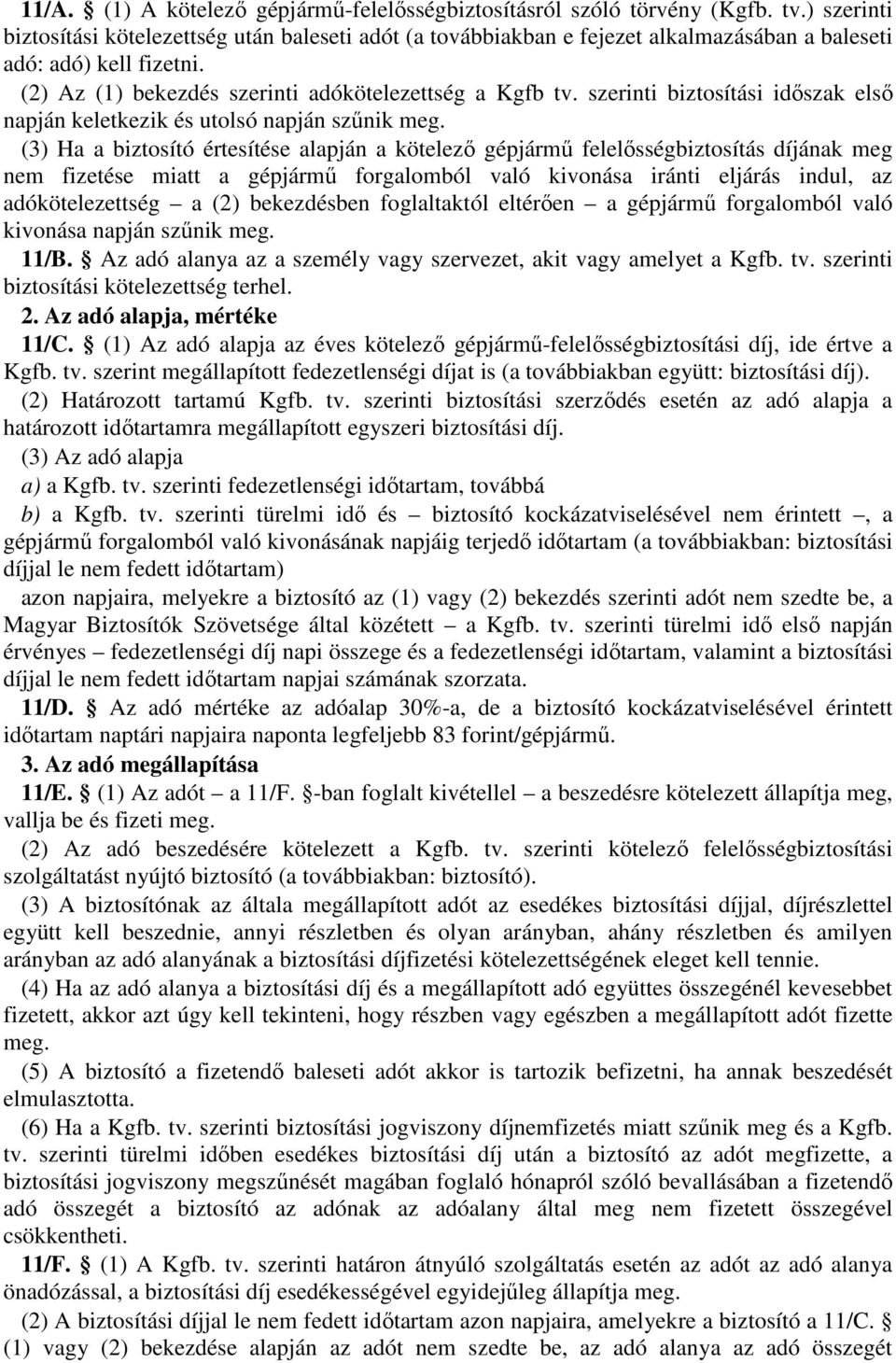 szerinti biztosítási időszak első napján keletkezik és utolsó napján szűnik meg.