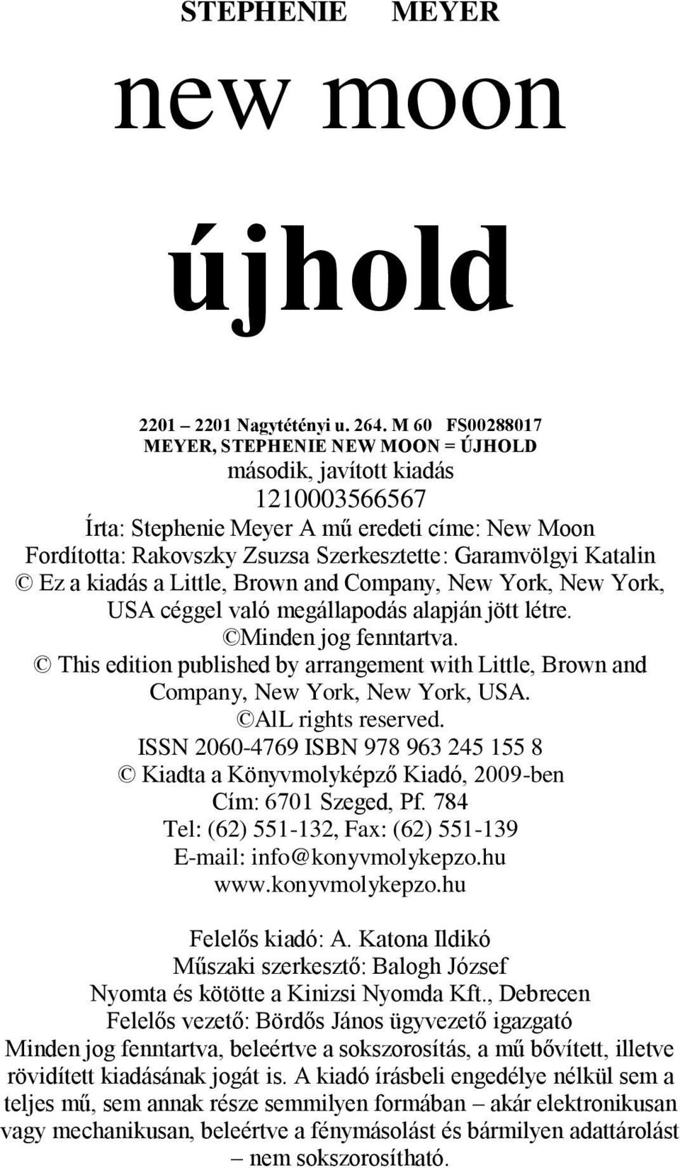 Katalin Ez a kiadás a Little, Brown and Company, New York, New York, USA céggel való megállapodás alapján jött létre. Minden jog fenntartva.