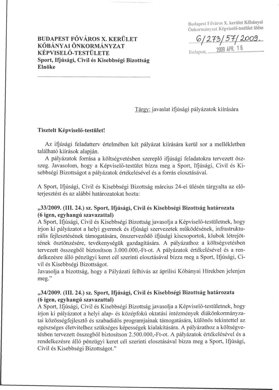 Az ifjúsági feladatterv értelmében két pályázat kiírására kerül sor a mellékletben található kiírások alapján. A pályázatok forrása a költségvetésben szereplő ifjúsági feladatokra tervezett öszszeg.