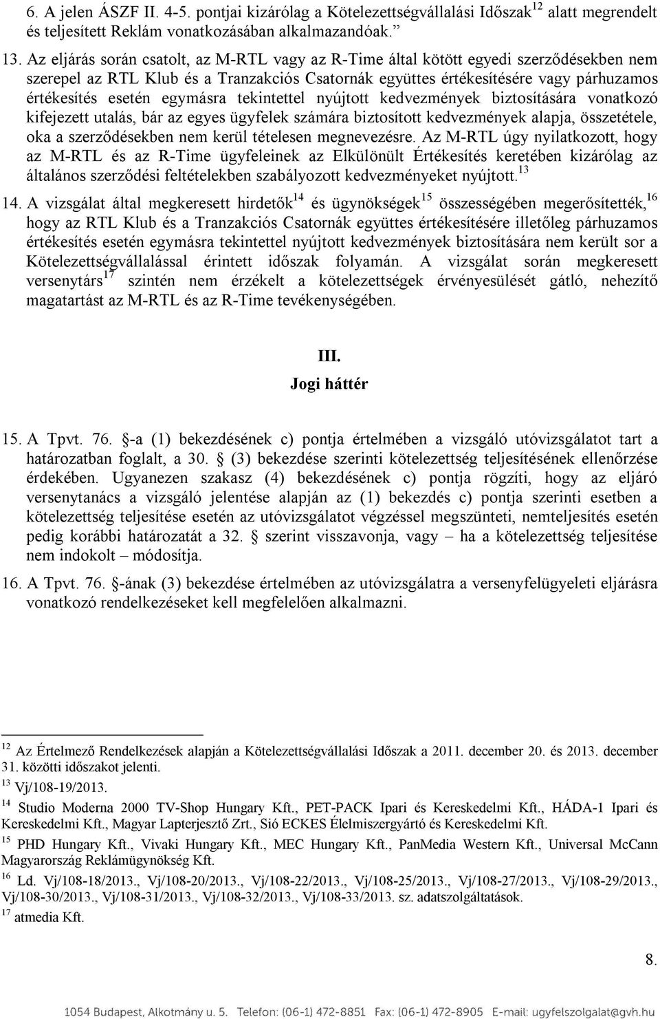 egymásra tekintettel nyújtott kedvezmények biztosítására vonatkozó kifejezett utalás, bár az egyes ügyfelek számára biztosított kedvezmények alapja, összetétele, oka a szerződésekben nem kerül