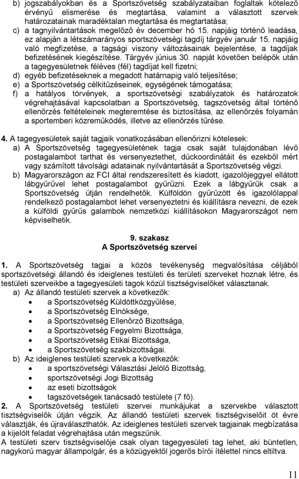 napjáig való megfizetése, a tagsági viszony változásainak bejelentése, a tagdíjak befizetésének kiegészítése. Tárgyév június 30.