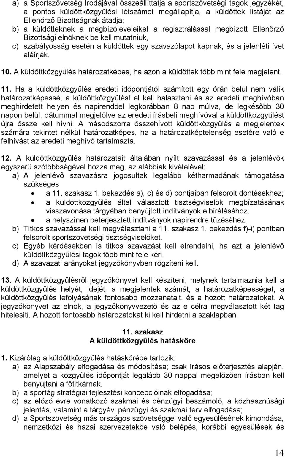 10. A küldöttközgyűlés határozatképes, ha azon a küldöttek több mint fele megjelent. 11.