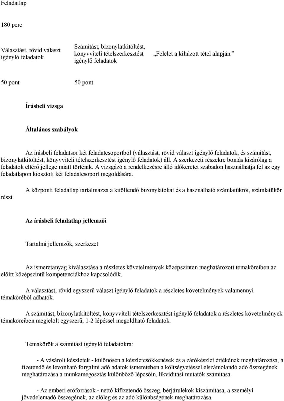 tételszerkesztést igénylı feladatok) áll. A szerkezeti részekre bontás kizárólag a feladatok eltérı jellege miatt történik.