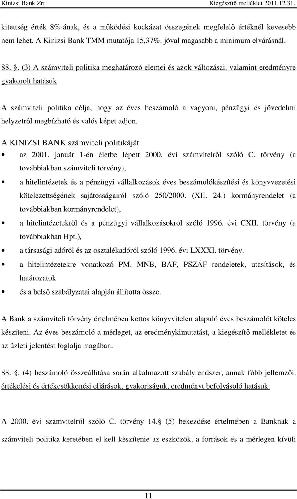 megbízható és valós képet adjon. A KINIZSI BANK számviteli politikáját az 2001. január 1-én életbe lépett 2000. évi számvitelrl szóló C.