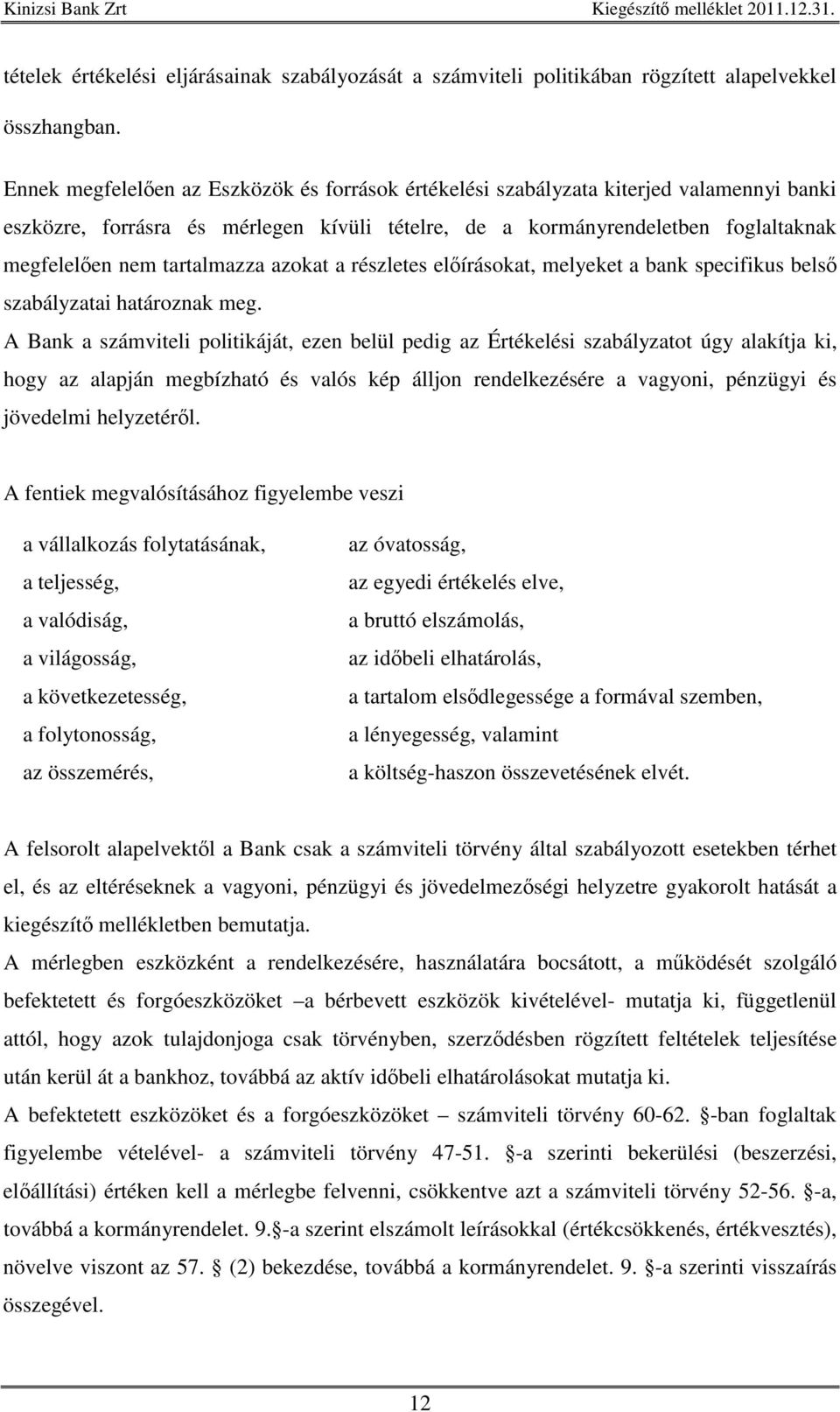 tartalmazza azokat a részletes elírásokat, melyeket a bank specifikus bels szabályzatai határoznak meg.