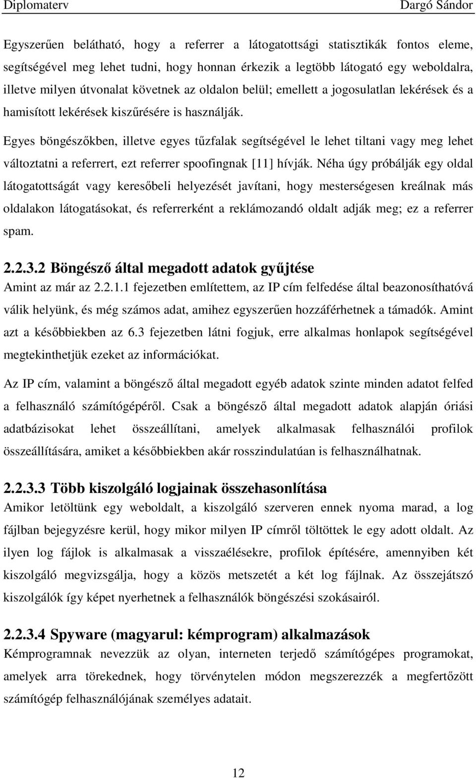 Egyes böngészıkben, illetve egyes tőzfalak segítségével le lehet tiltani vagy meg lehet változtatni a referrert, ezt referrer spoofingnak [11] hívják.