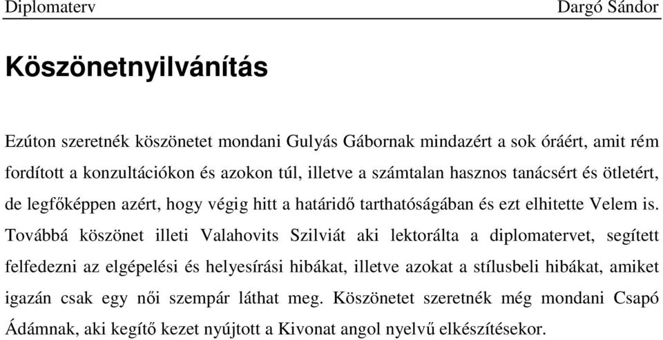 Továbbá köszönet illeti Valahovits Szilviát aki lektorálta a diplomatervet, segített felfedezni az elgépelési és helyesírási hibákat, illetve azokat a