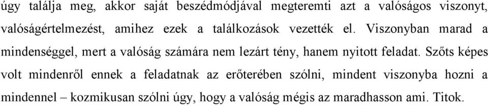 Viszonyban marad a mindenséggel, mert a valóság számára nem lezárt tény, hanem nyitott feladat.