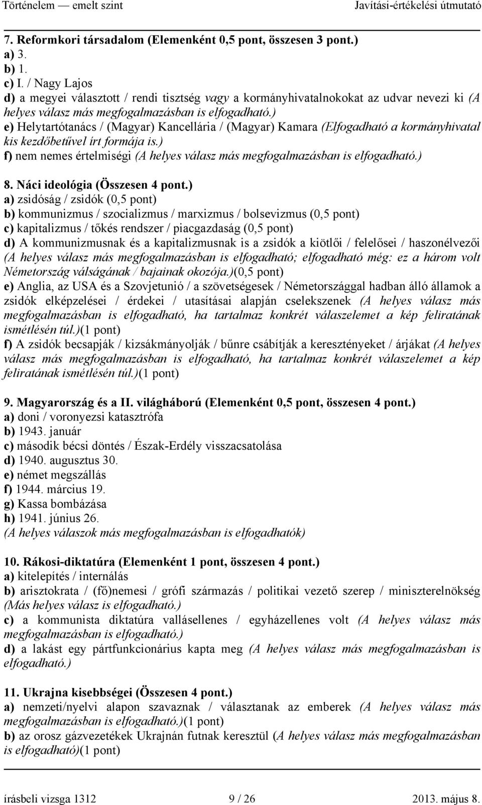 ) e) Helytartótanács / (Magyar) Kancellária / (Magyar) Kamara (Elfogadható a kormányhivatal kis kezdőbetűvel írt formája is.