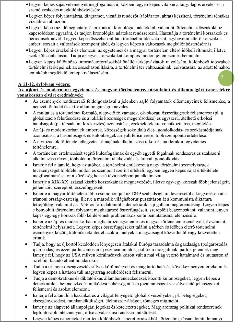 Legyen képes az időmeghatározásra konkrét kronológiai adatokkal, valamint történelmi időszakokhoz kapcsolódóan egyaránt, és tudjon kronológiai adatokat rendszerezni.