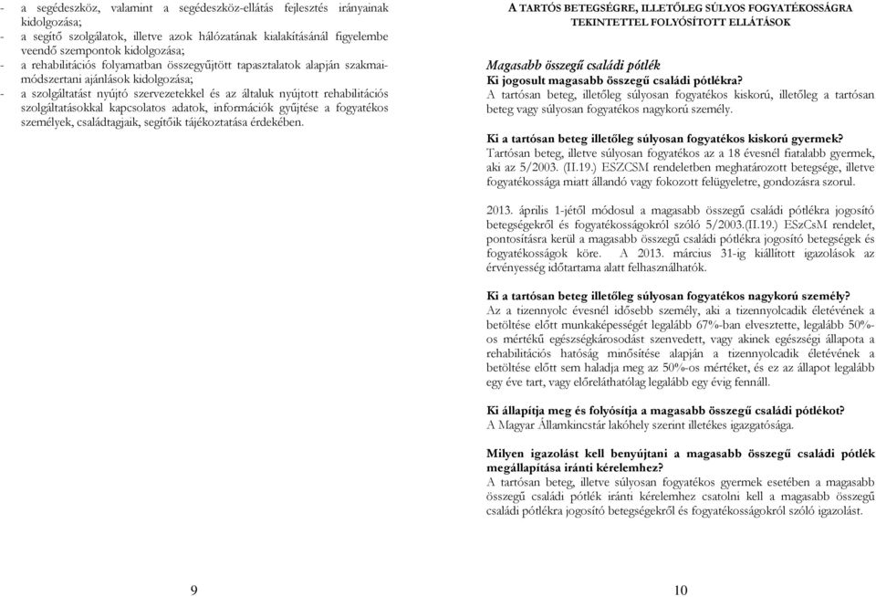 szolgáltatásokkal kapcsolatos adatok, információk gyűjtése a fogyatékos személyek, családtagjaik, segítőik tájékoztatása érdekében.