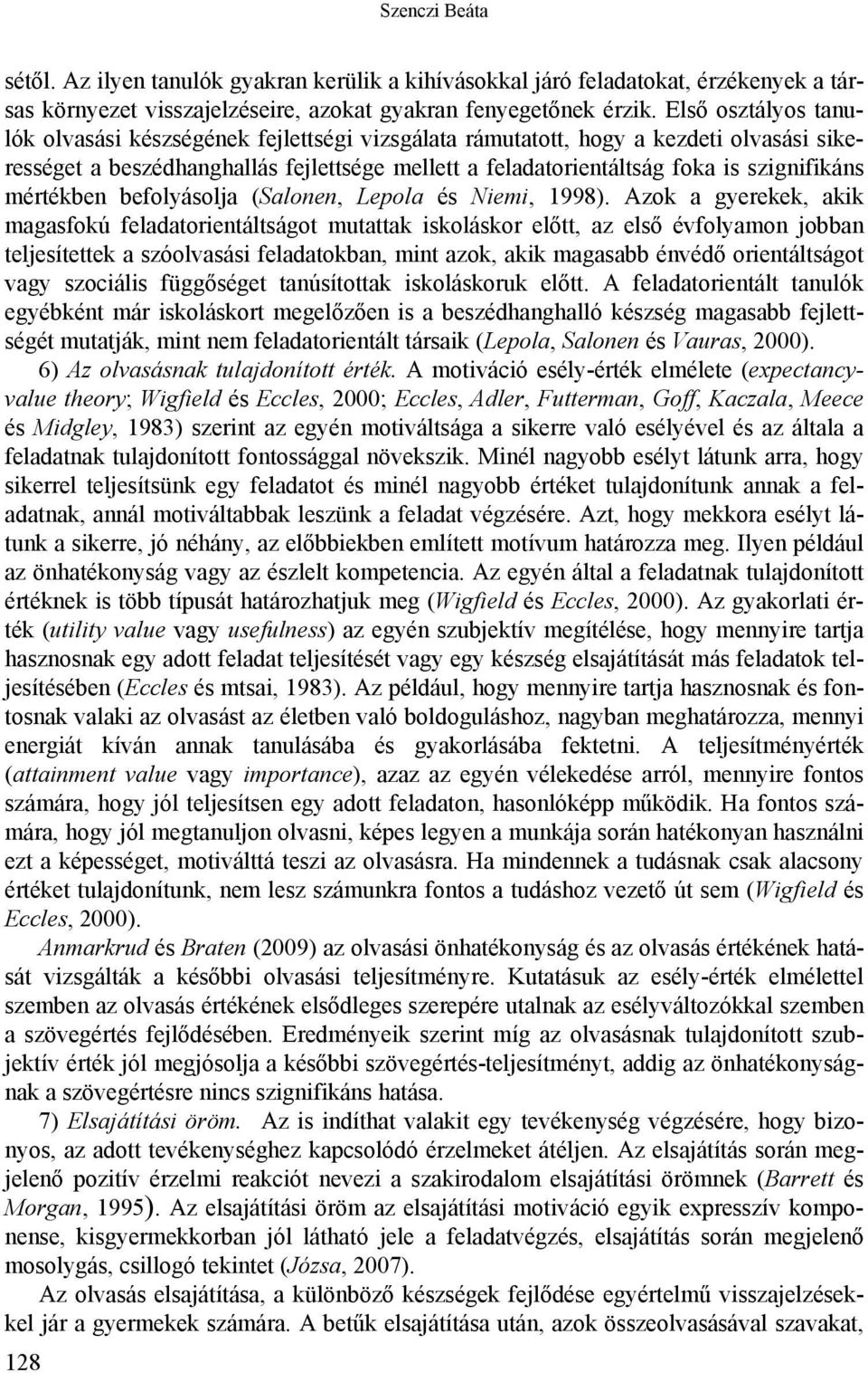 mértékben befolyásolja (Salonen, Lepola és Niemi, 1998).