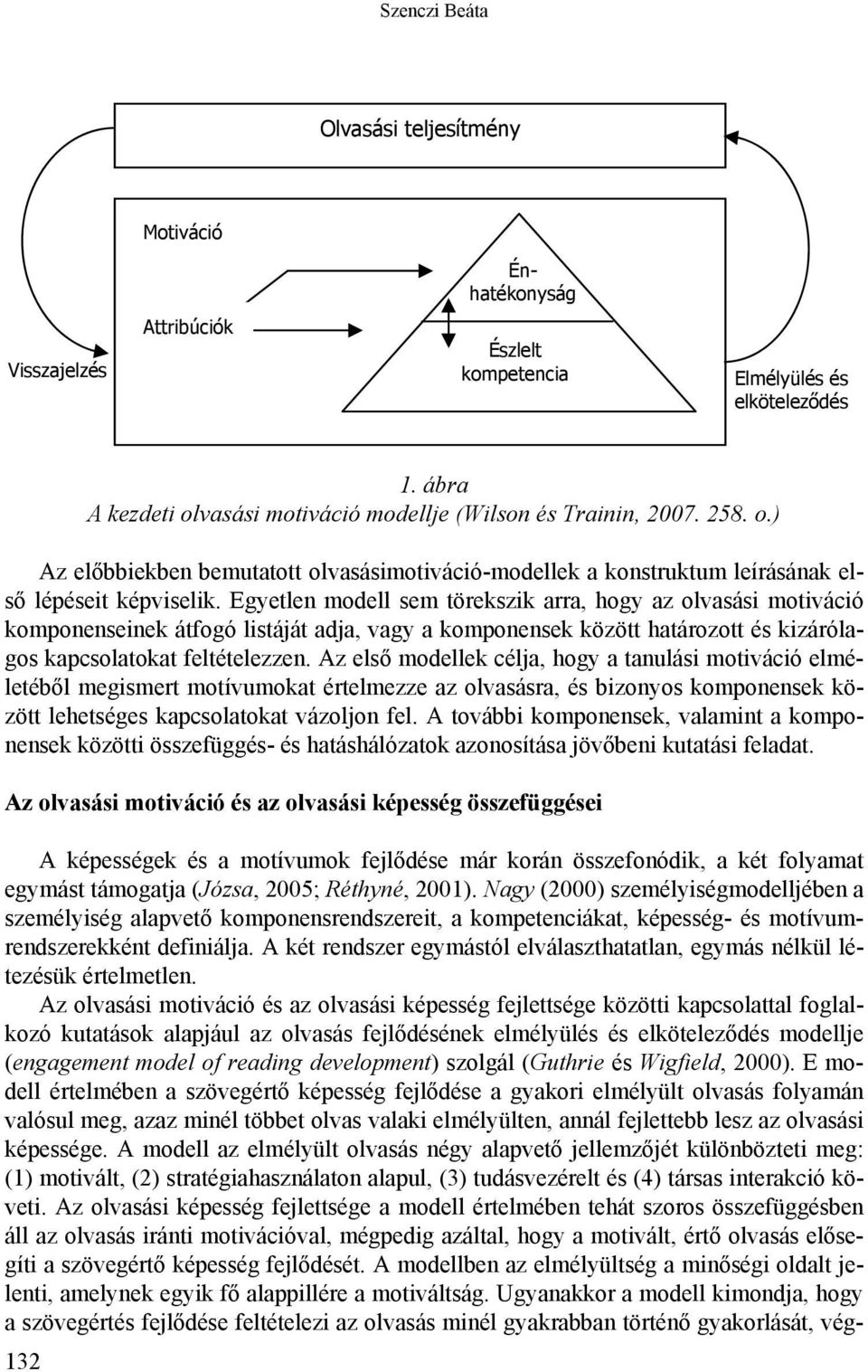 Egyetlen modell sem törekszik arra, hogy az olvasási motiváció komponenseinek átfogó listáját adja, vagy a komponensek között határozott és kizárólagos kapcsolatokat feltételezzen.