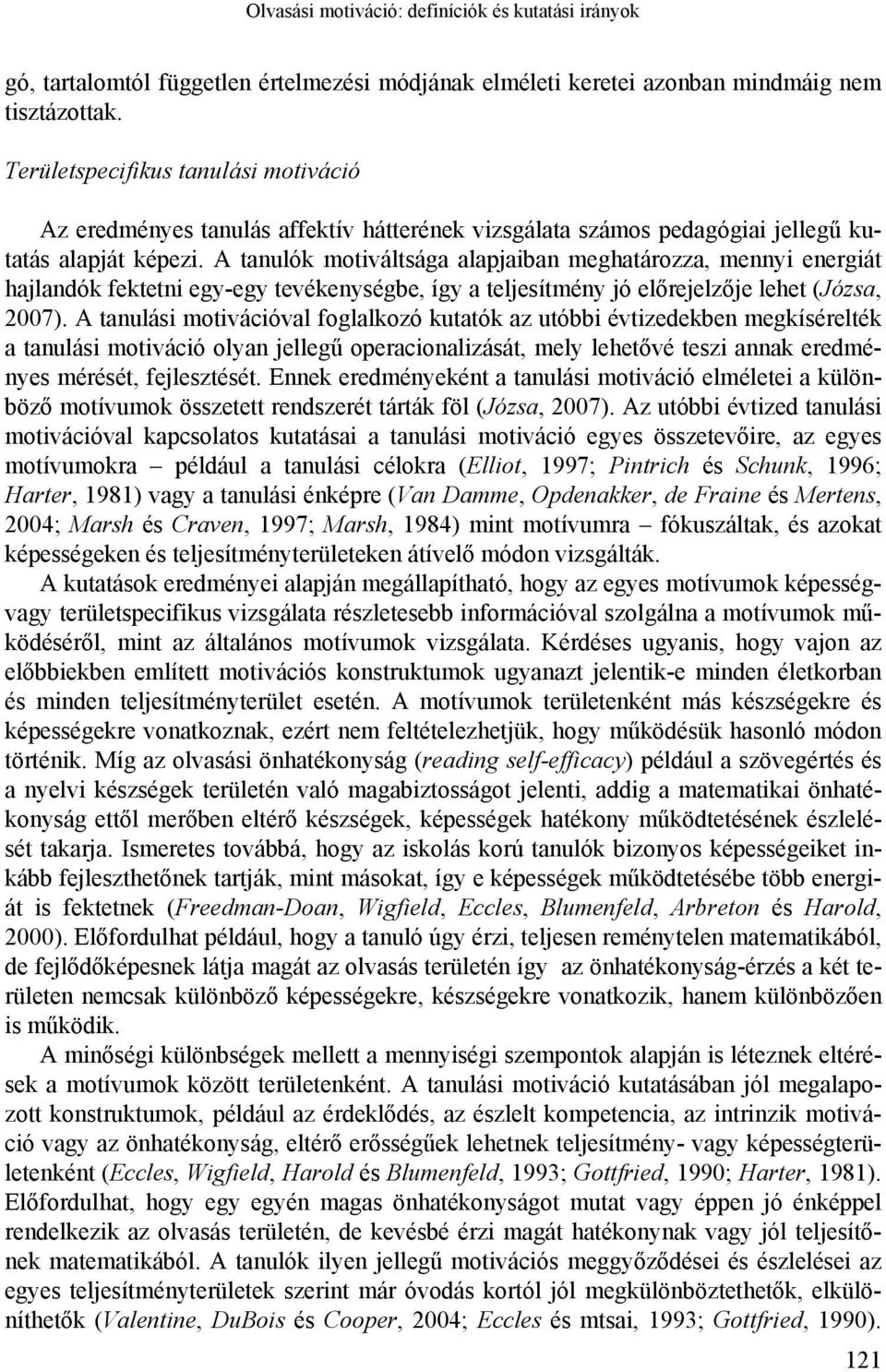 A tanulók motiváltsága alapjaiban meghatározza, mennyi energiát hajlandók fektetni egy-egy tevékenységbe, így a teljesítmény jó előrejelzője lehet (Józsa, 2007).