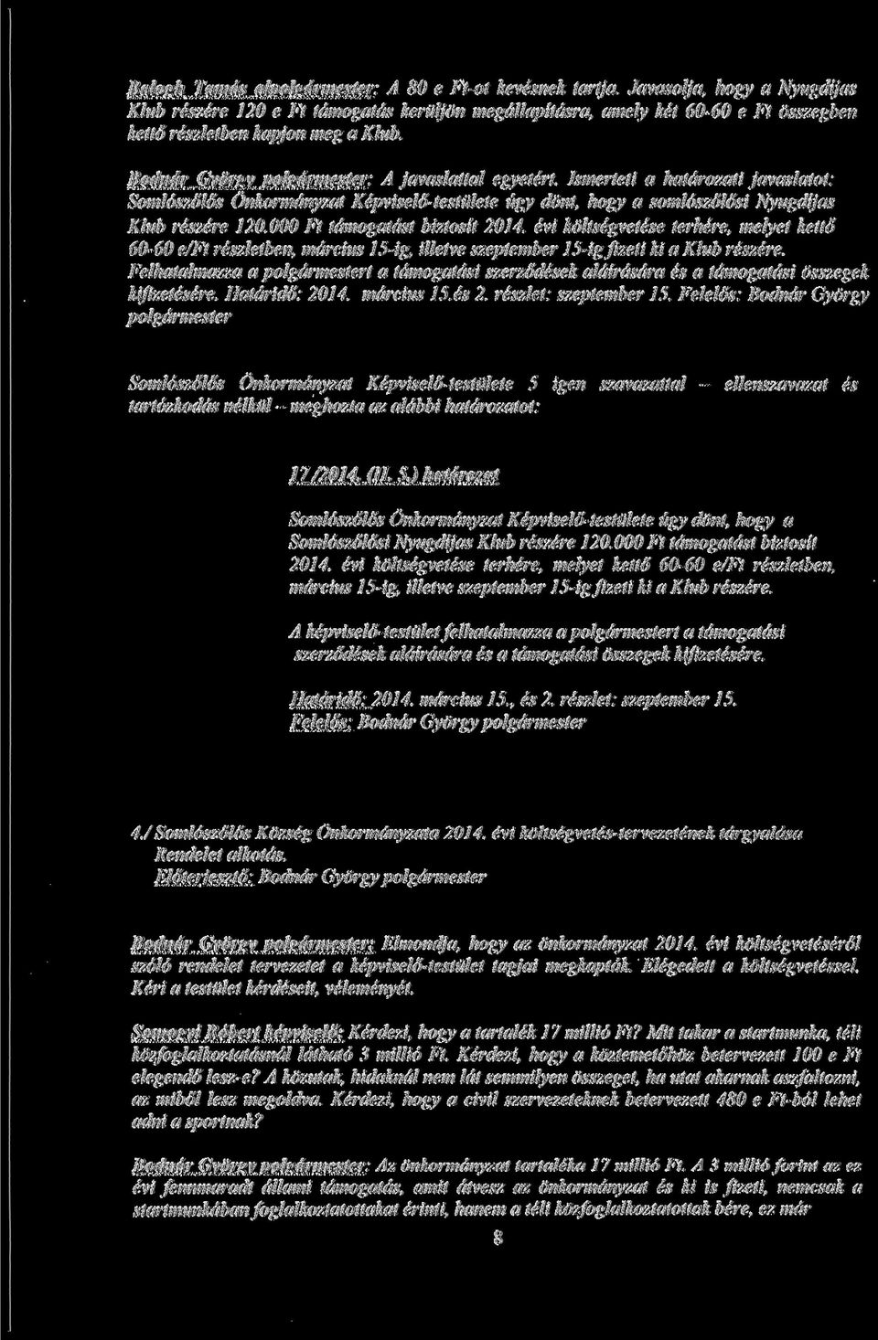 Bodndr Gyorgy polgdrmester: A javaslattal egyetert. Ismerteti a hatdrozati javaslatot: Somloszolos Onkormdnyzat Kepviselo-testtilete ugy dont, hogy a somloszolosi Nyugdijas Klub reszere 120.