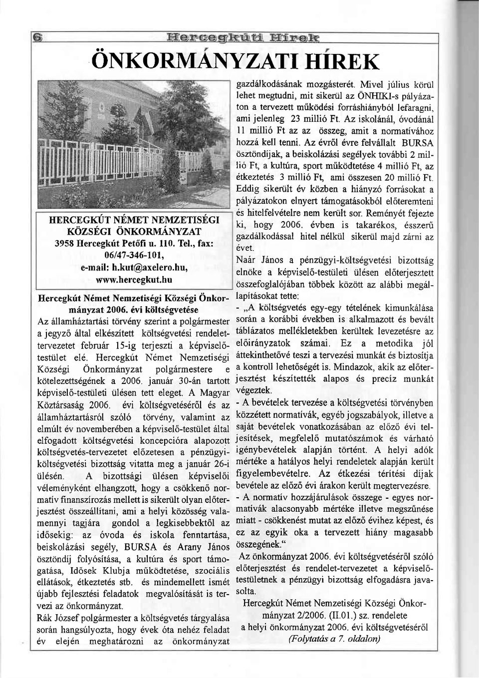 Az 6vr6l 6vre felvallalt BLIRSA osztondij ak, a beiskolazisi segdlyek tov6bbi 2 milti6 Ft, a kultura, sport mrikodtet6se 4 m1lli6 FI, az 6tkeaet6s 3 milli6 Fl ami osszesen 20 mil1i6 Ft.