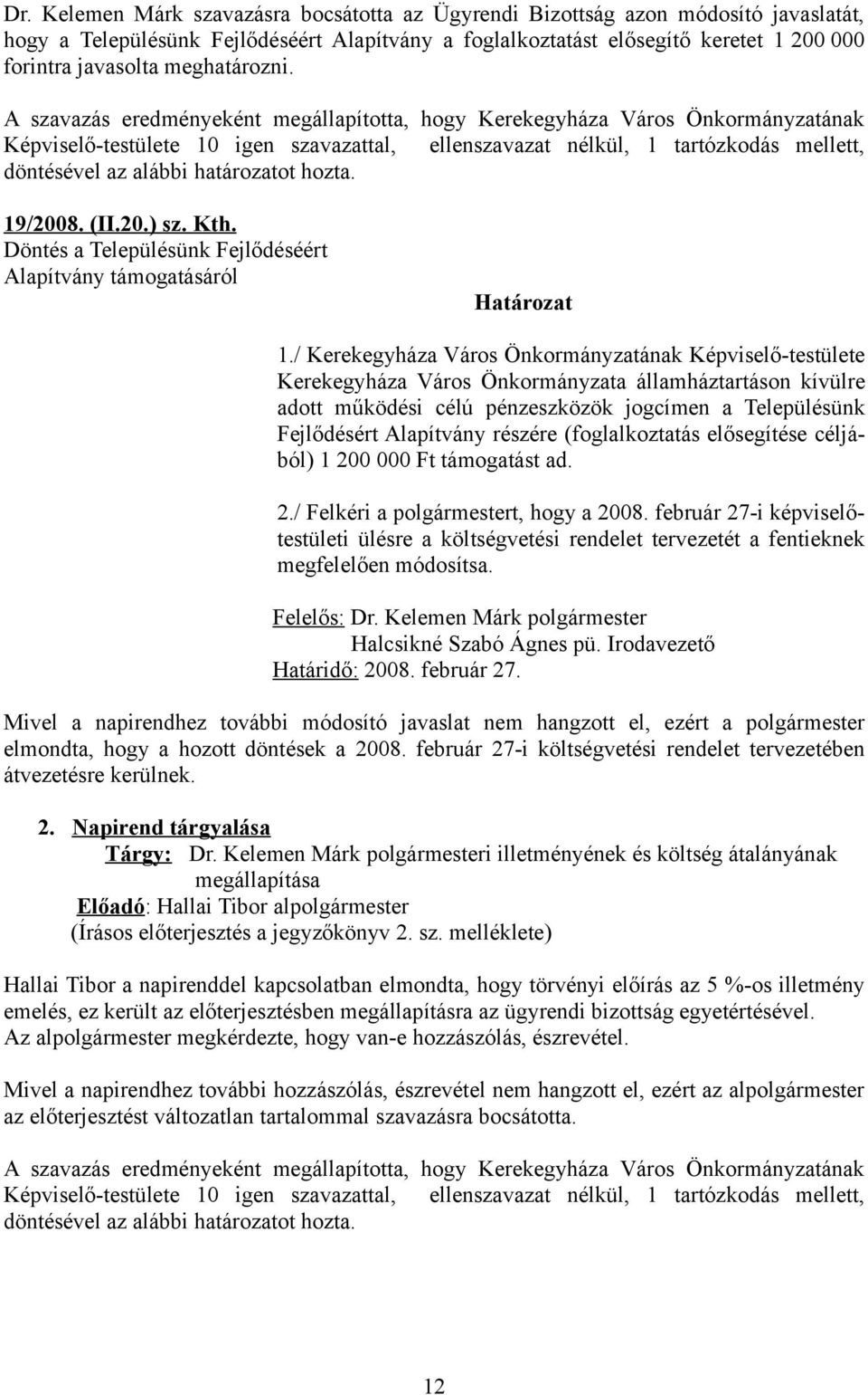 Döntés a Településünk Fejlődéséért Alapítvány támogatásáról Kerekegyháza Város Önkormányzata államháztartáson kívülre adott működési célú pénzeszközök jogcímen a Településünk Fejlődésért Alapítvány