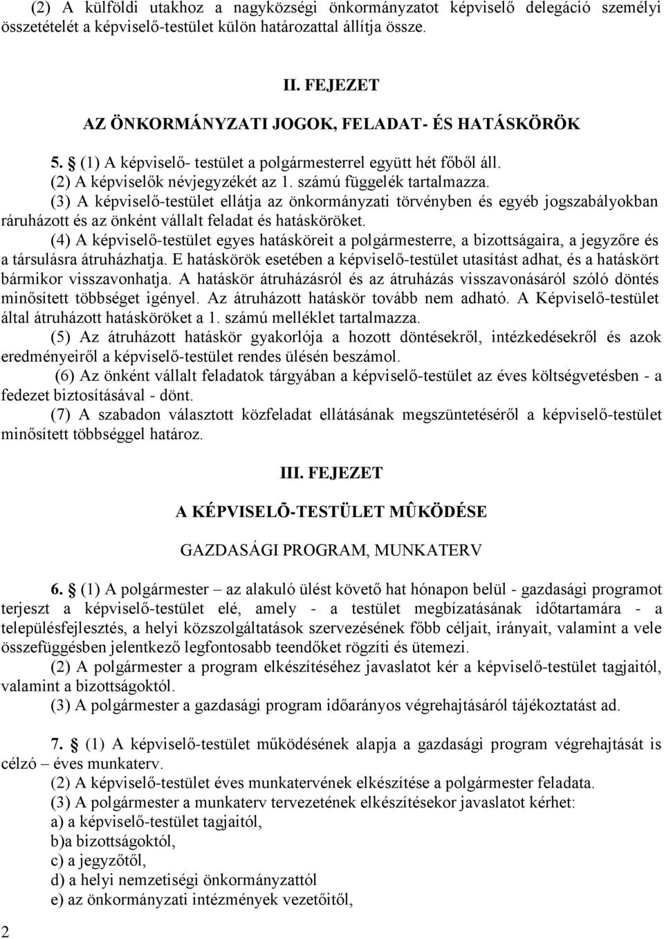 (3) A képviselő-testület ellátja az önkormányzati törvényben és egyéb jogszabályokban ráruházott és az önként vállalt feladat és hatásköröket.