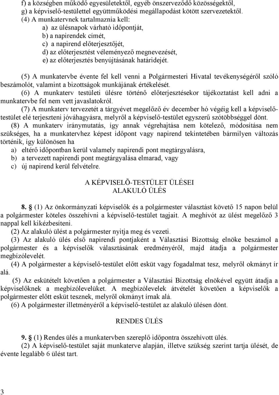 benyújtásának határidejét. (5) A munkatervbe évente fel kell venni a Polgármesteri Hivatal tevékenységéről szóló beszámolót, valamint a bizottságok munkájának értékelését.