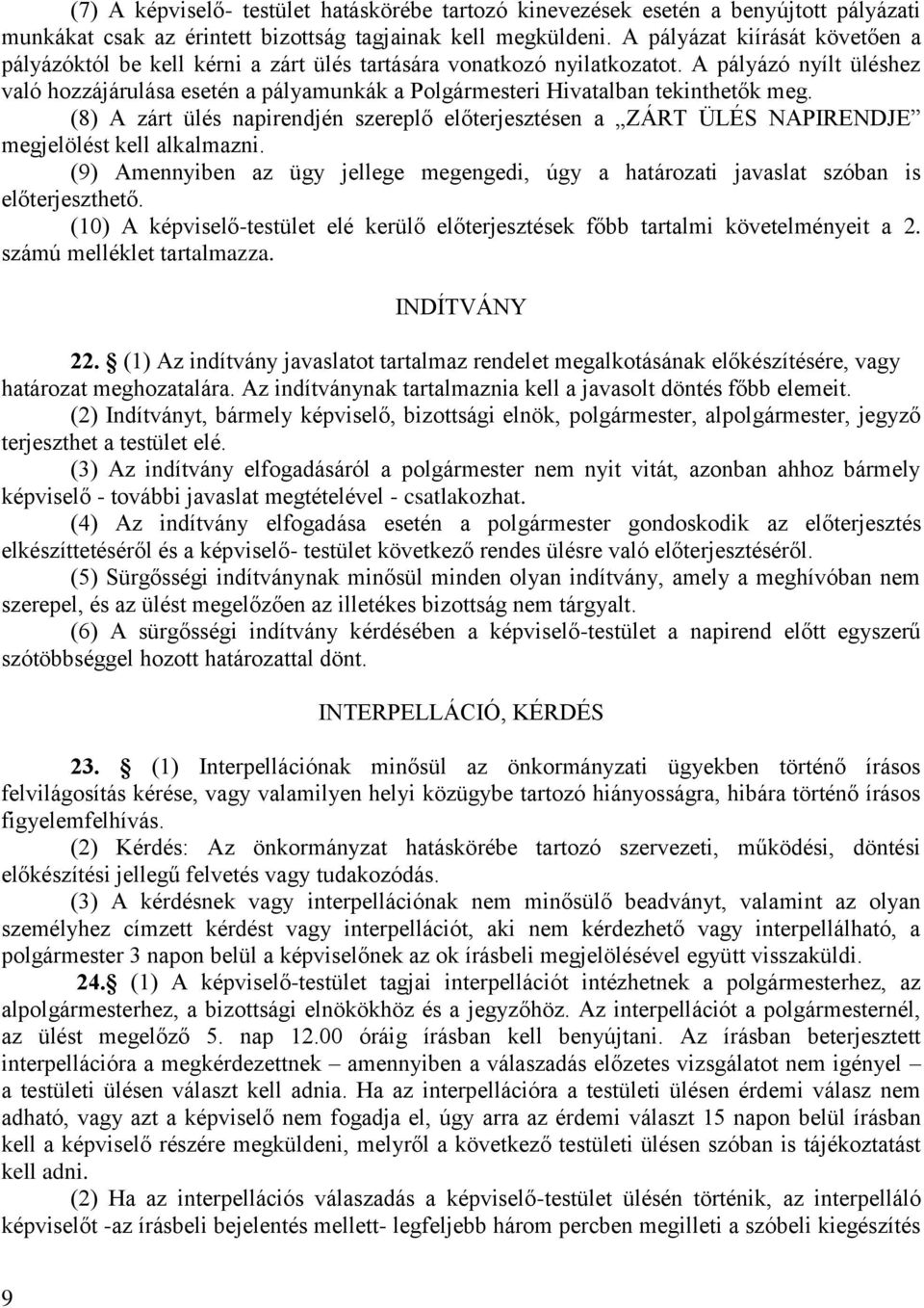 A pályázó nyílt üléshez való hozzájárulása esetén a pályamunkák a Polgármesteri Hivatalban tekinthetők meg.