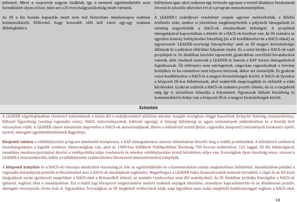 különösen igaz, ahol csaknem egy évtizede ugyanaz a vezető általános bizalomnak örvend és jelentős sikereket ért el a program menedzsmentjében.