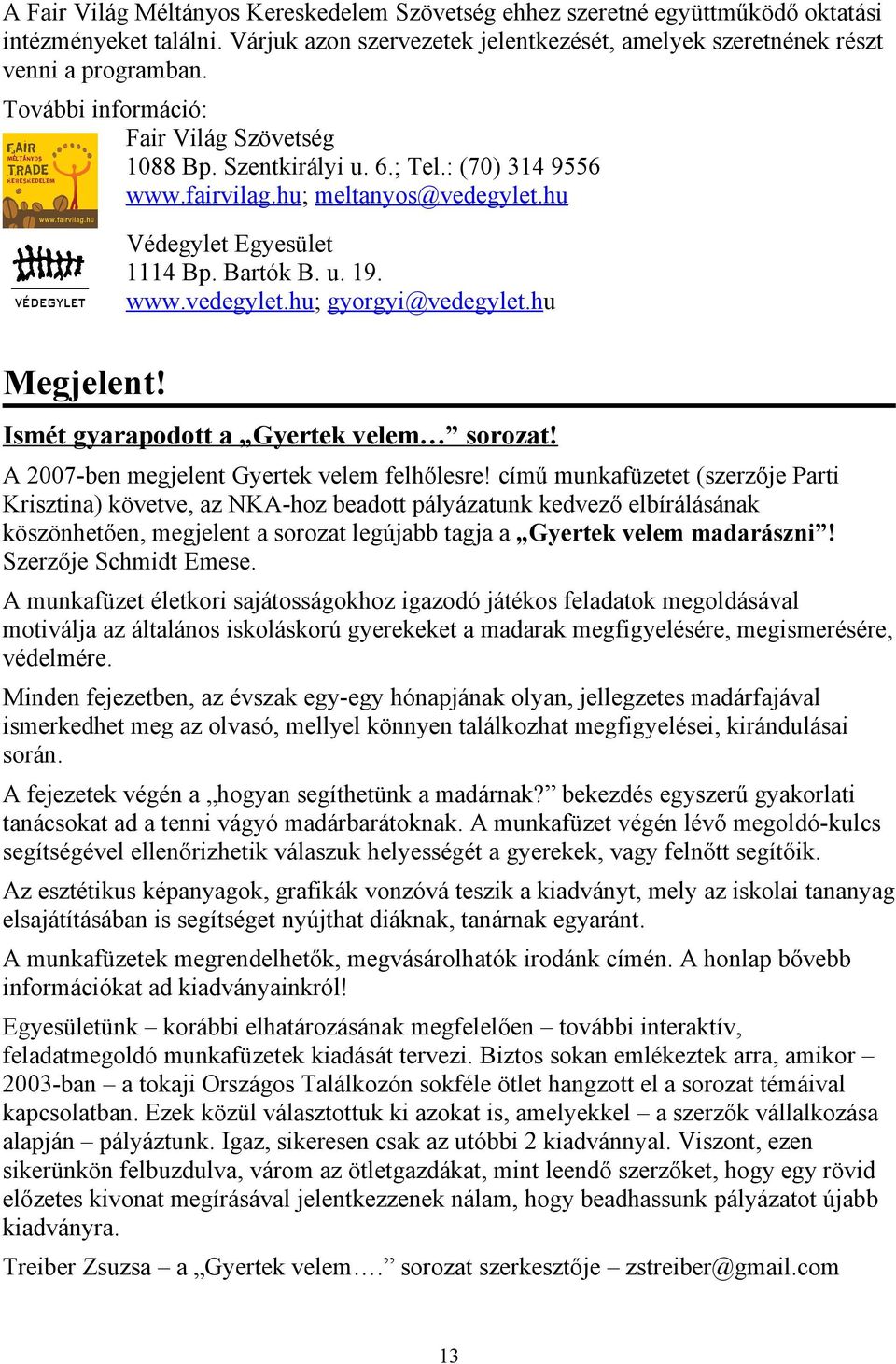 hu Megjelent! Ismét gyarapodott a Gyertek velem sorozat! A 2007-ben megjelent Gyertek velem felhőlesre!