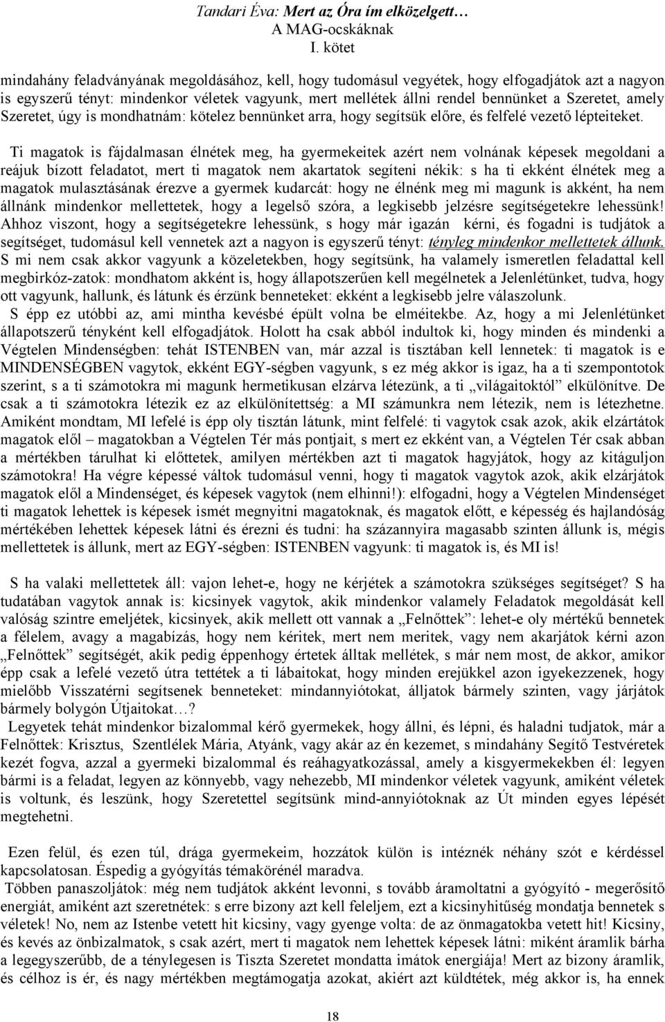 Ti magatok is fájdalmasan élnétek meg, ha gyermekeitek azért nem volnának képesek megoldani a reájuk bízott feladatot, mert ti magatok nem akartatok segíteni nékik: s ha ti ekként élnétek meg a