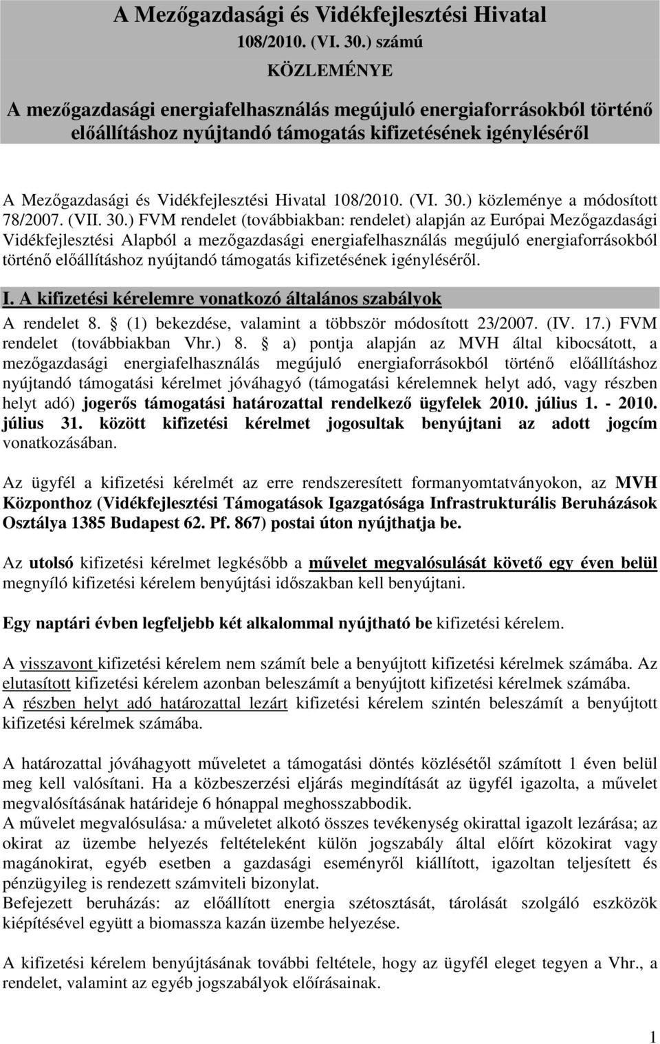 ) FVM rendelet (továbbiakban: rendelet) alapján az Európai Mezőgazdasági Vidékfejlesztési Alapból a mezőgazdasági energiafelhasználás megújuló energiaforrásokból történő előállításhoz nyújtandó