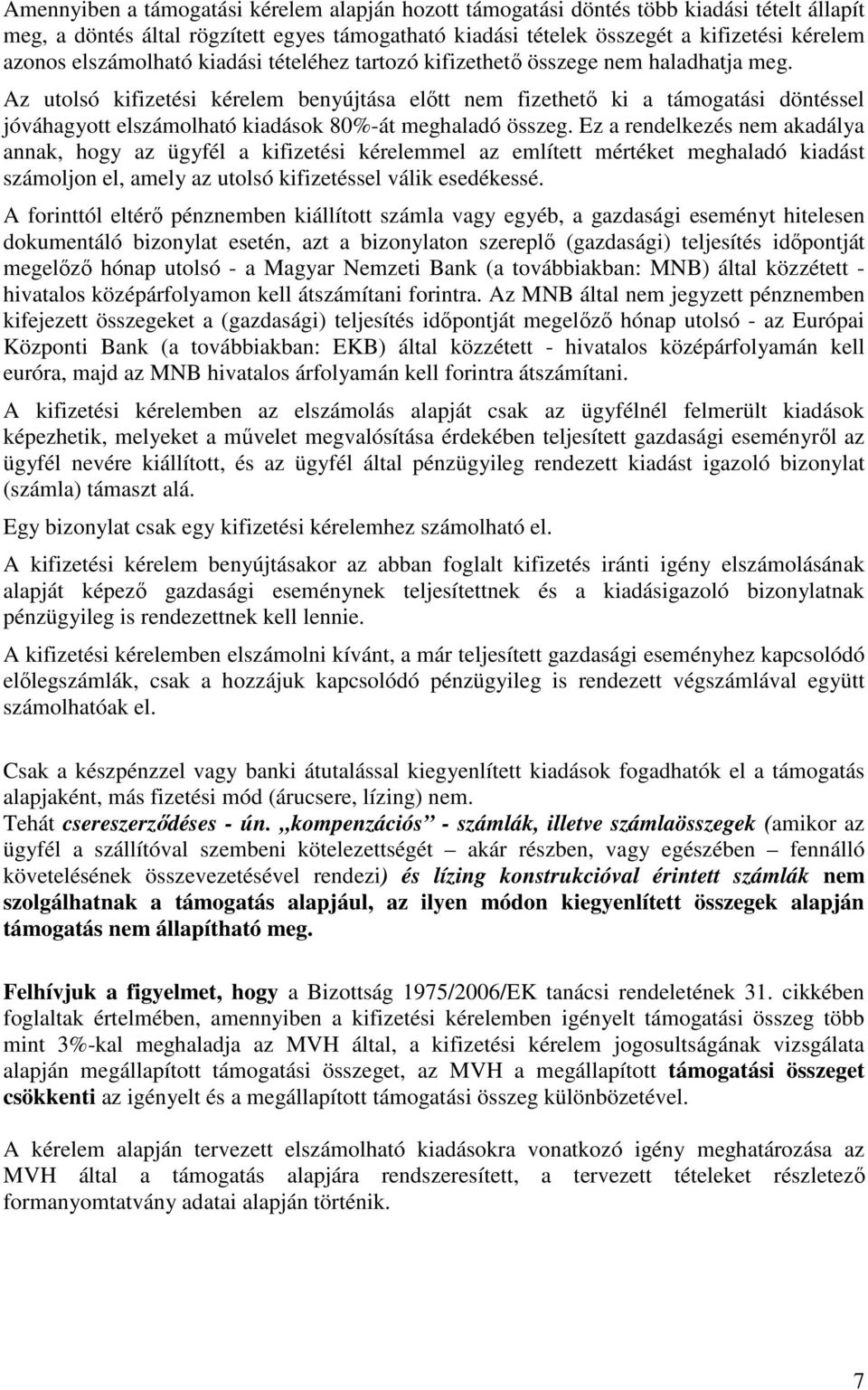 Az utolsó kifizetési kérelem benyújtása előtt nem fizethető ki a támogatási döntéssel jóváhagyott elszámolható kiadások 80%-át meghaladó összeg.