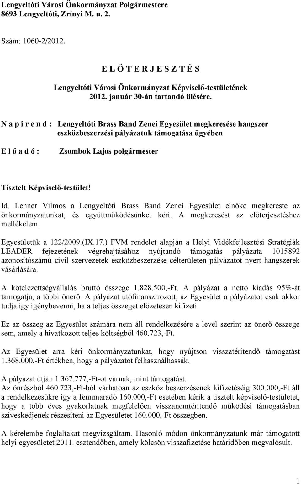 N a p i r e n d : Lengyeltóti Brass Band Zenei Egyesület megkeresése hangszer eszközbeszerzési pályázatuk támogatása ügyében E l ő a d ó : Zsombok Lajos polgármester Tisztelt Képviselő-testület! Id.