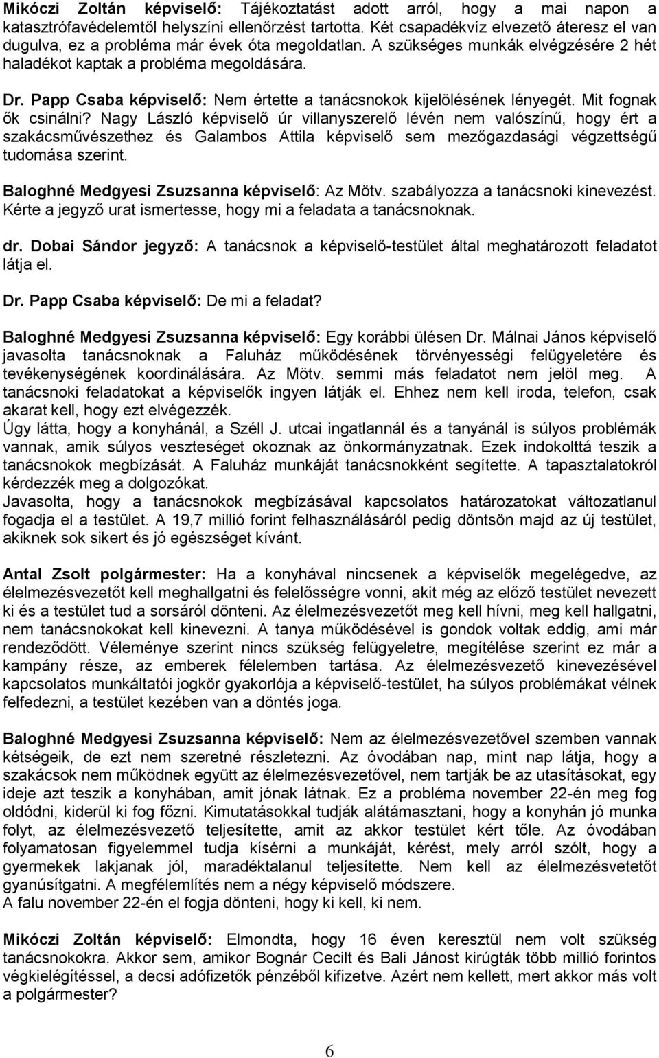 Papp Csaba képviselő: Nem értette a tanácsnokok kijelölésének lényegét. Mit fognak ők csinálni?