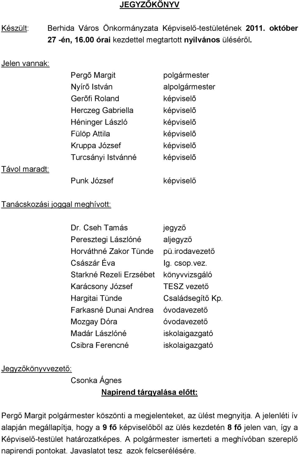 képviselõ képviselõ képviselõ képviselõ képviselõ képviselő Tanácskozási joggal meghívott: Dr.