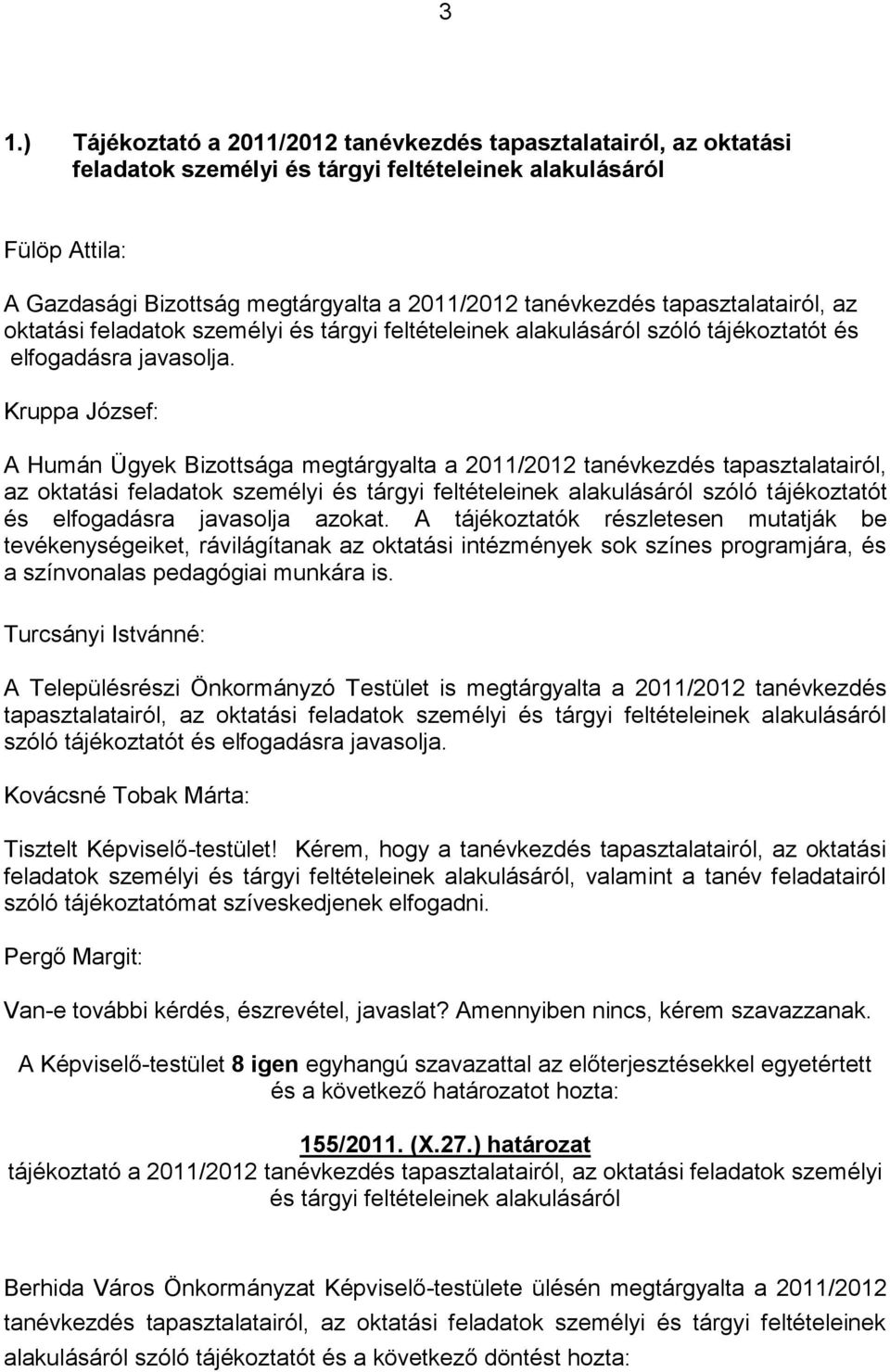 Kruppa József: A Humán Ügyek Bizottsága megtárgyalta a 2011/2012 tanévkezdés tapasztalatairól, az oktatási feladatok személyi és tárgyi feltételeinek alakulásáról szóló tájékoztatót és elfogadásra