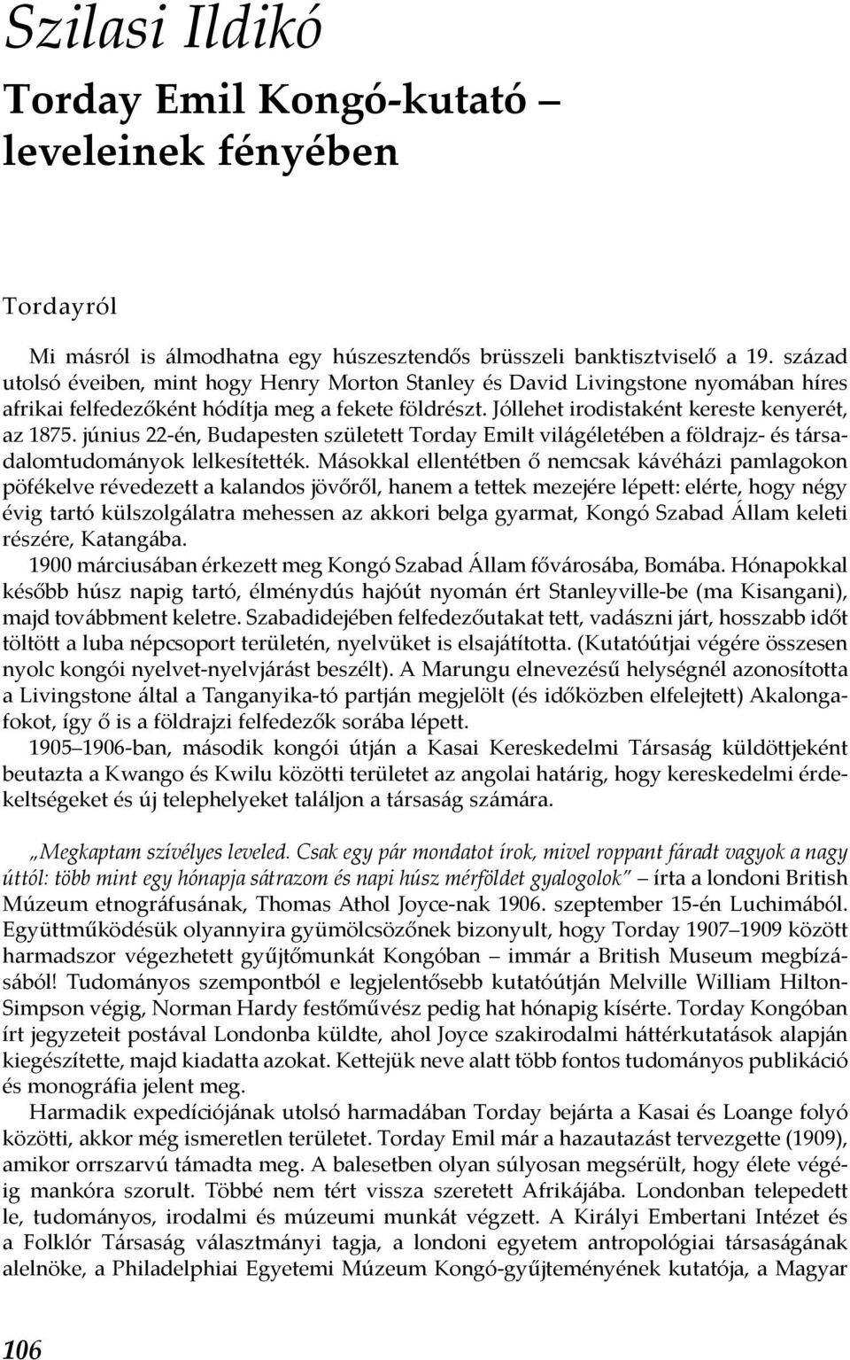 június 22-én, Budapesten született Torday Emilt világéletében a földrajz- és társadalomtudományok lelkesítették.