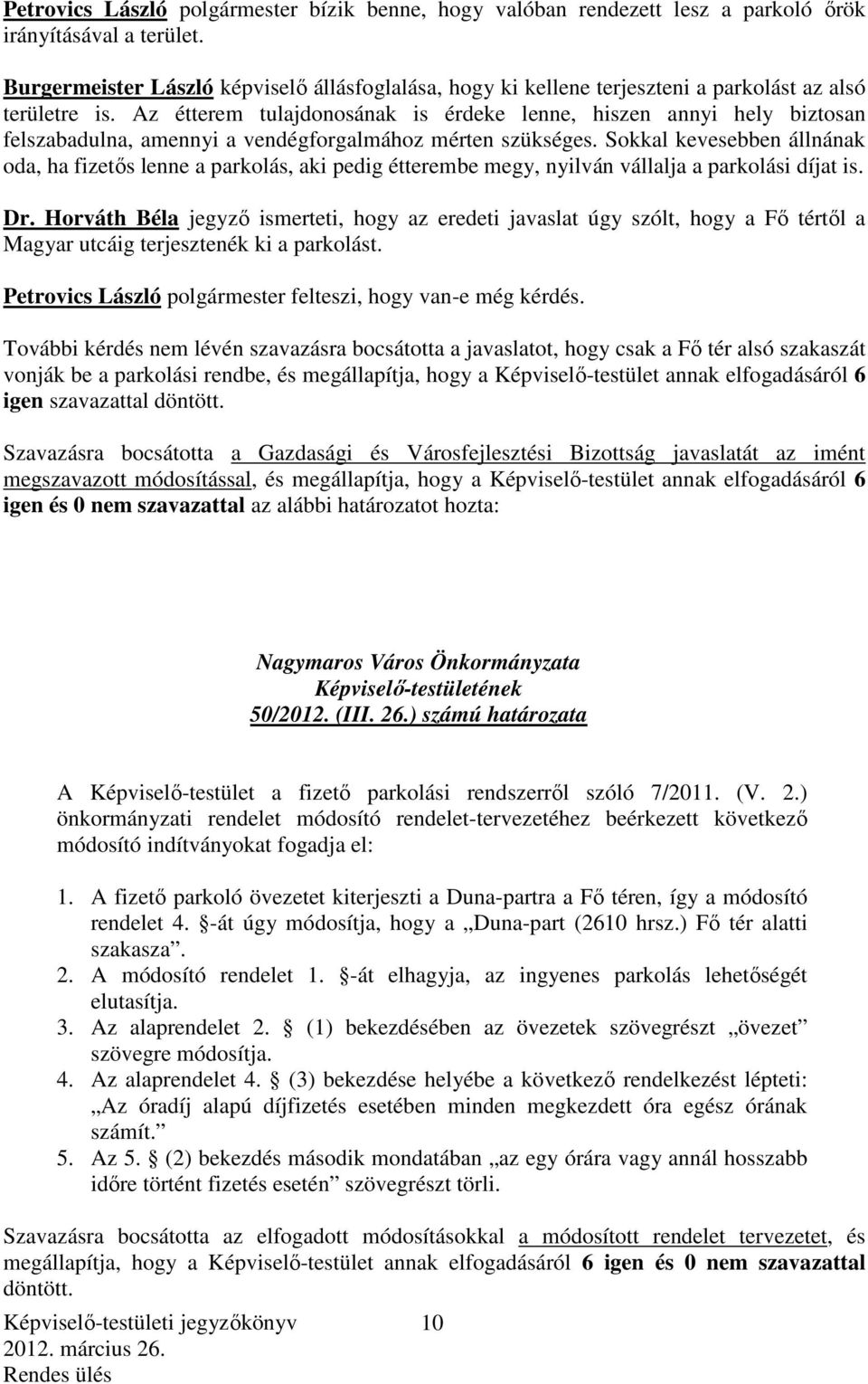 Az étterem tulajdonosának is érdeke lenne, hiszen annyi hely biztosan felszabadulna, amennyi a vendégforgalmához mérten szükséges.