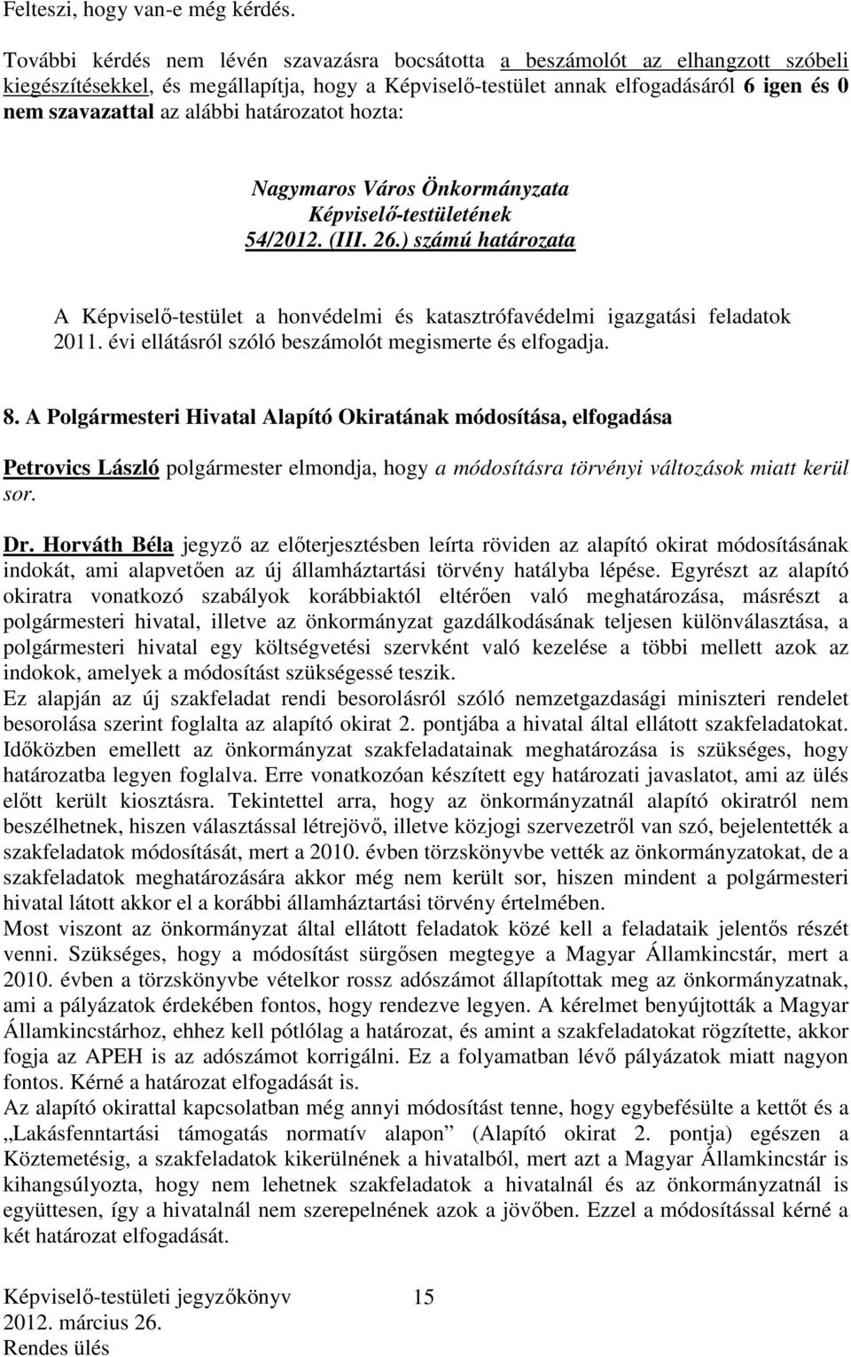 alábbi határozatot hozta: 54/2012. (III. 26.) számú határozata A Képviselő-testület a honvédelmi és katasztrófavédelmi igazgatási feladatok 2011.