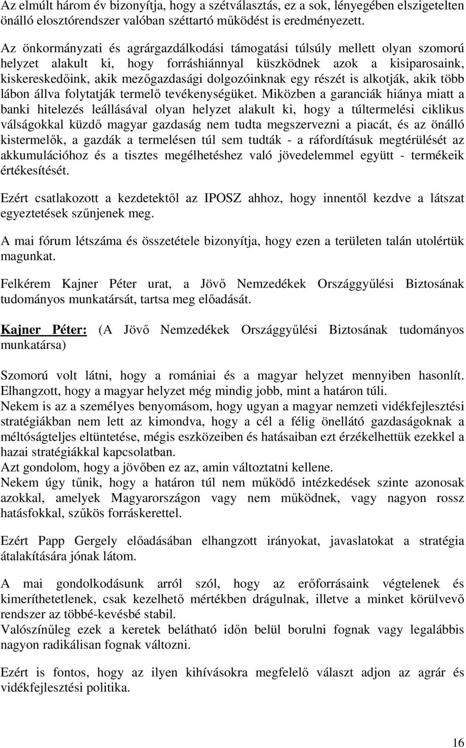 dolgozóinknak egy részét is alkotják, akik több lábon állva folytatják termelı tevékenységüket.