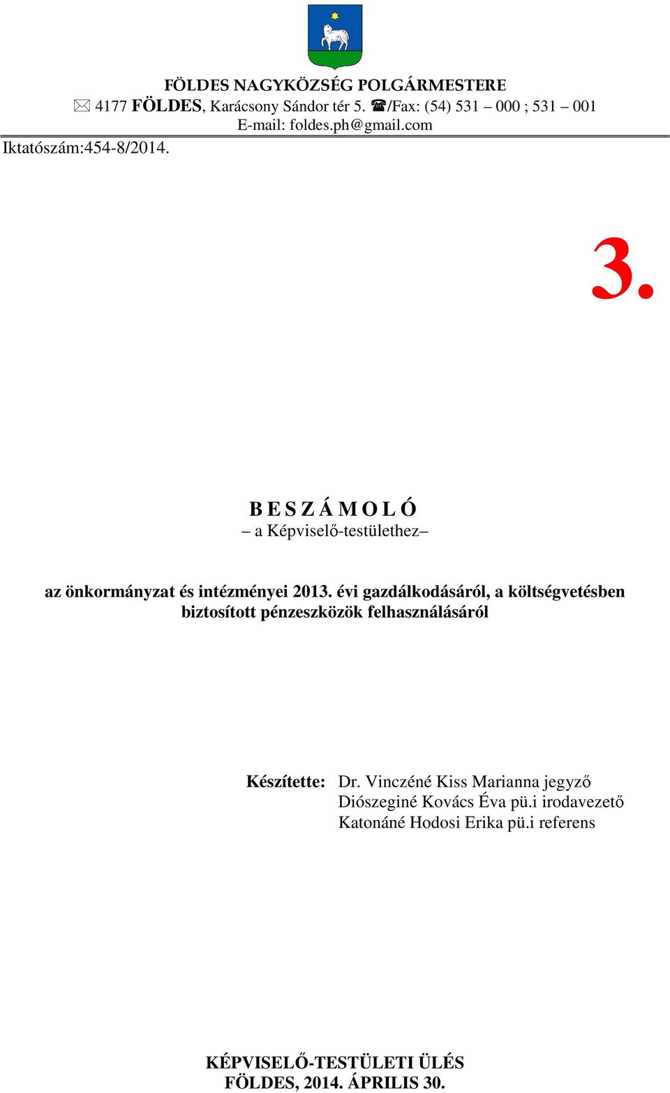 évi gzdálkodásáról, költségvetésben biztosított pénzeszközök felhsználásáról Készítette: Dr.