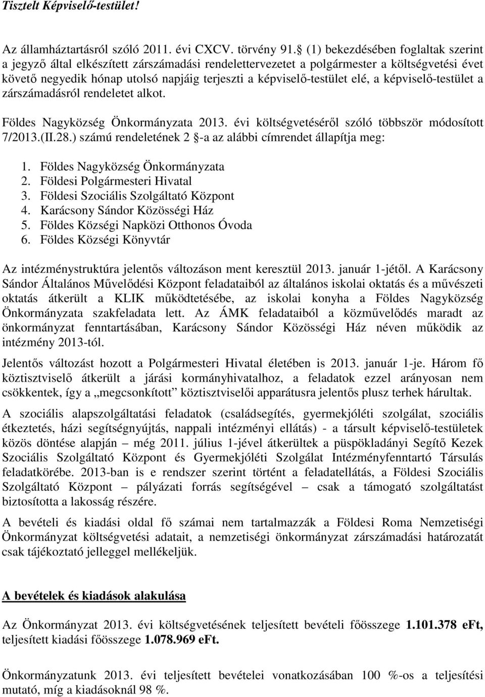 képviselő-testület zárszámdásról rendeletet lkot. Földes Ngyközség Önkormányzt 2013. évi költségvetéséről szóló többször módosított 7/2013.(II.28.