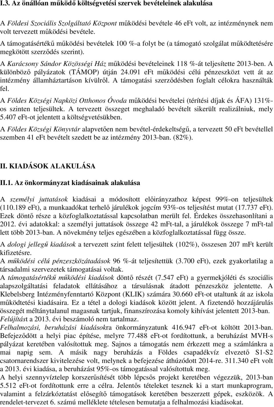 A különböző pályáztok (TÁMOP) útján 24.091 eft működési célú pénzeszközt vett át z intézmény állmháztrtáson kívülről. A támogtási szerződésben fogllt célokr hsználták fel.