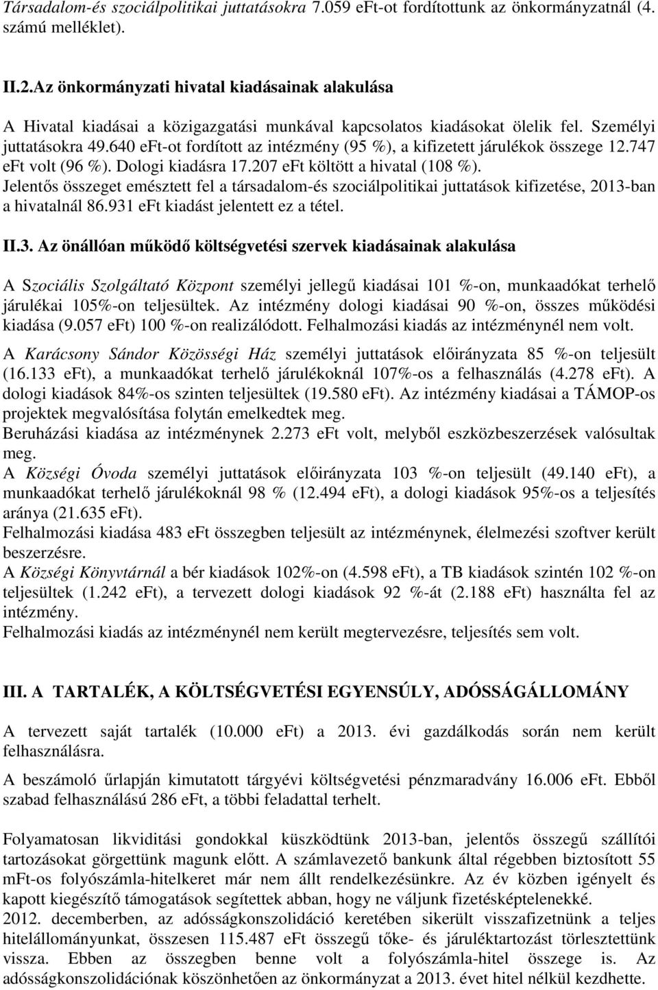 747 eft volt (96 %). Dologi kidásr 17.207 eft költött hivtl (108 %). Jelentős összeget emésztett fel társdlom-és szociálpolitiki jutttások kifizetése, 2013-bn hivtlnál 86.