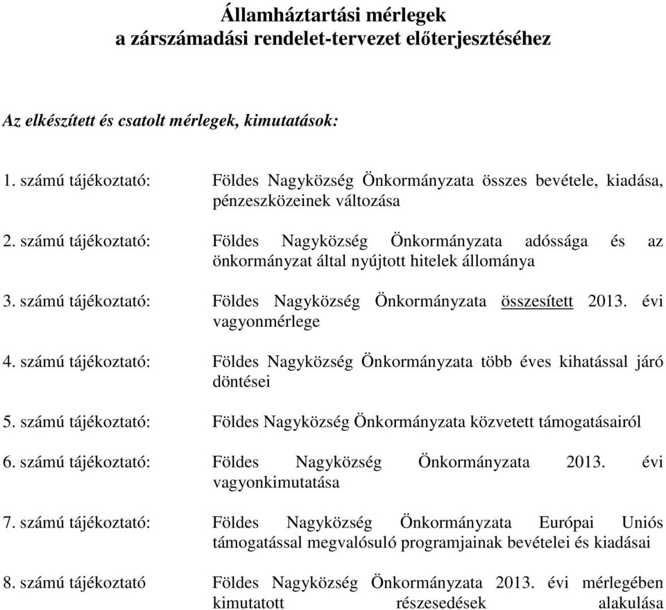 számú tájékozttó: Földes Ngyközség Önkormányzt dósság és z önkormányzt áltl nyújtott hitelek állomány 3. számú tájékozttó: Földes Ngyközség Önkormányzt összesített 2013. évi vgyonmérlege 4.