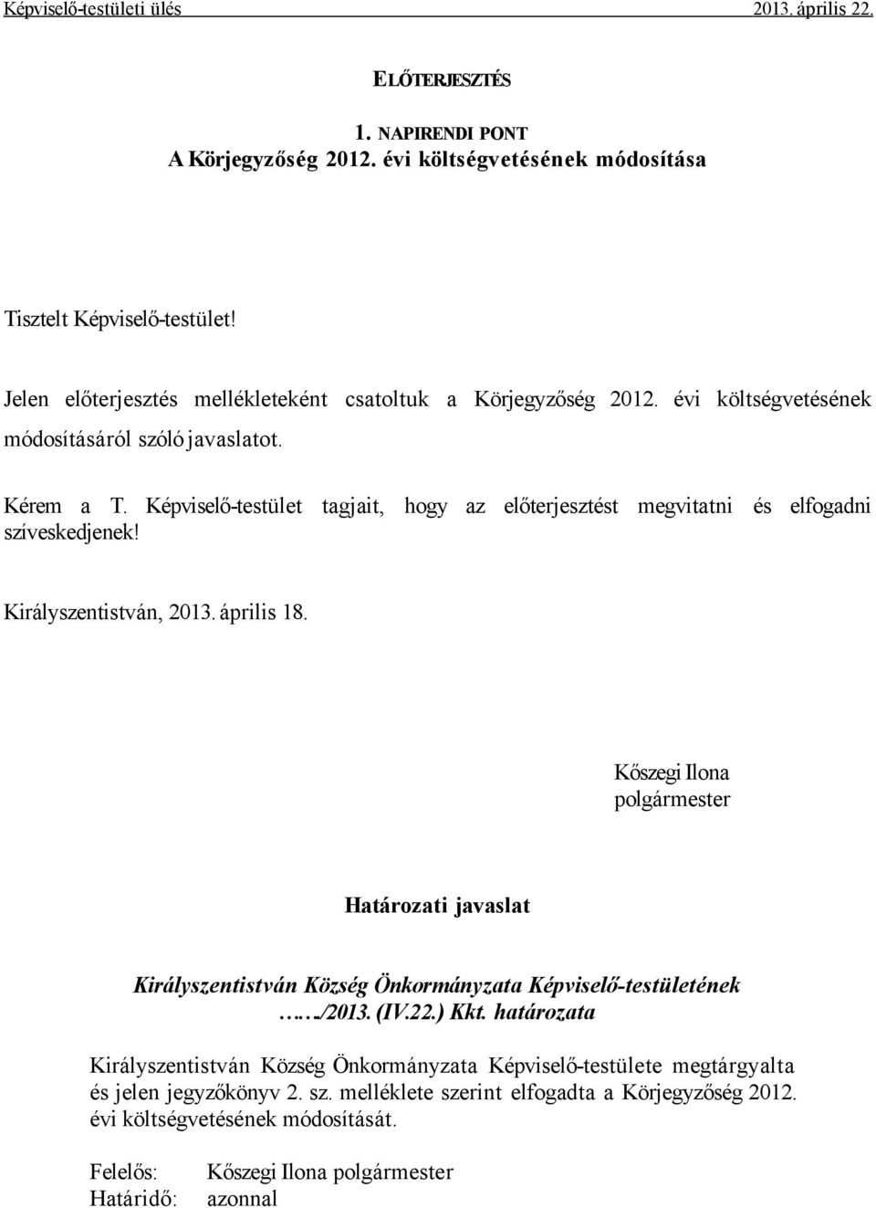 április 18. Kőszegi Ilona polgármester Határozati javaslat Királyszentistván Község Önkormányzata Képviselő-testületének./2013. (IV.22.) Kkt.