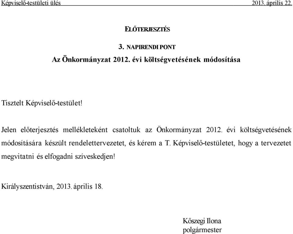 Jelen előterjesztés mellékleteként csatoltuk az Önkormányzat 2012.