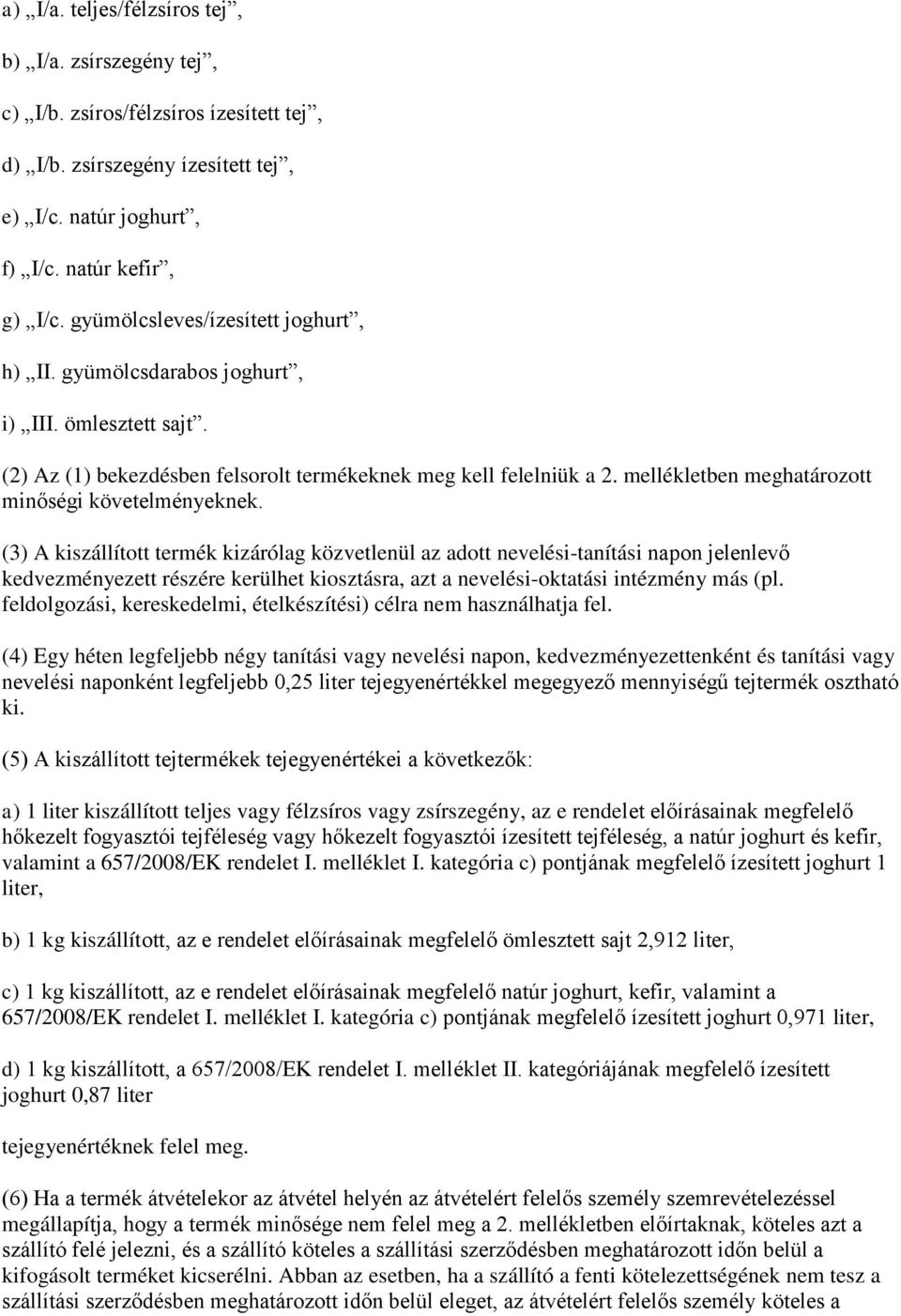 mellékletben meghatározott minőségi követelményeknek.