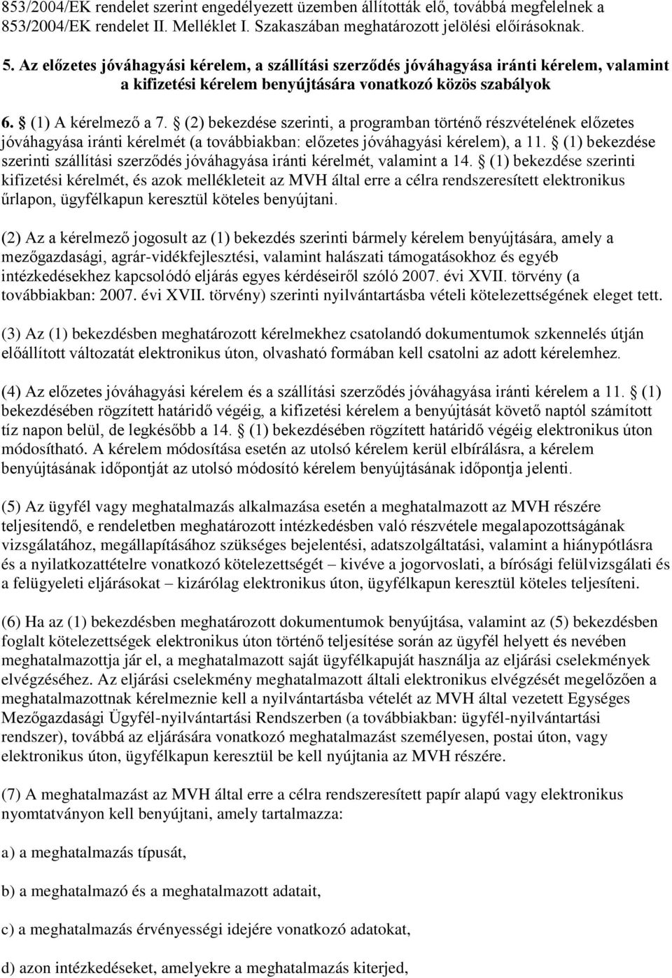 (2) bekezdése szerinti, a programban történő részvételének előzetes jóváhagyása iránti kérelmét (a továbbiakban: előzetes jóváhagyási kérelem), a 11.