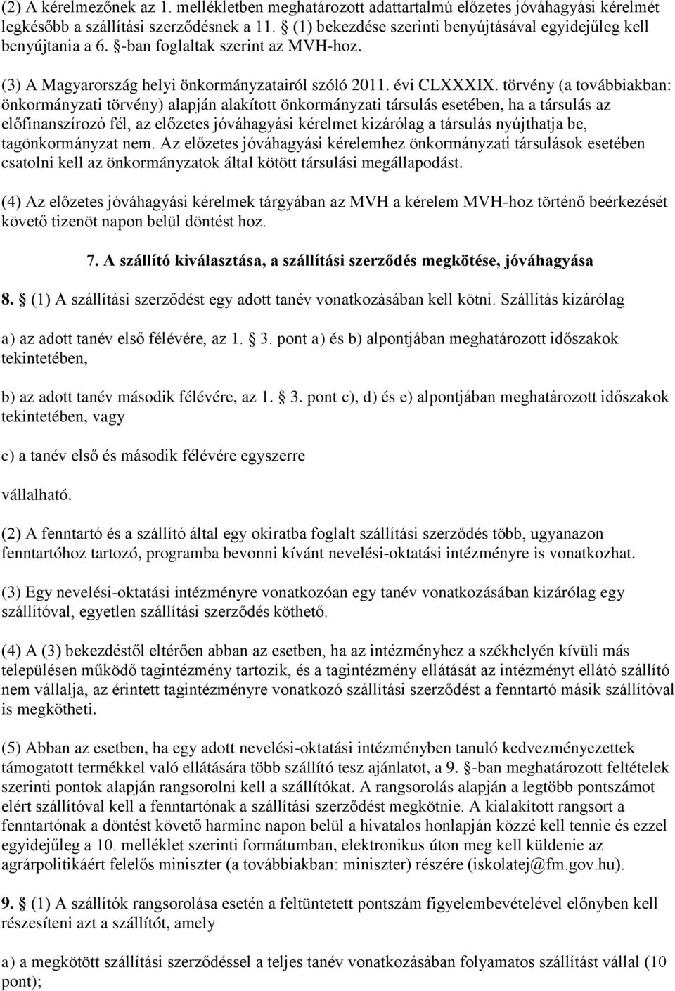 törvény (a továbbiakban: önkormányzati törvény) alapján alakított önkormányzati társulás esetében, ha a társulás az előfinanszírozó fél, az előzetes jóváhagyási kérelmet kizárólag a társulás