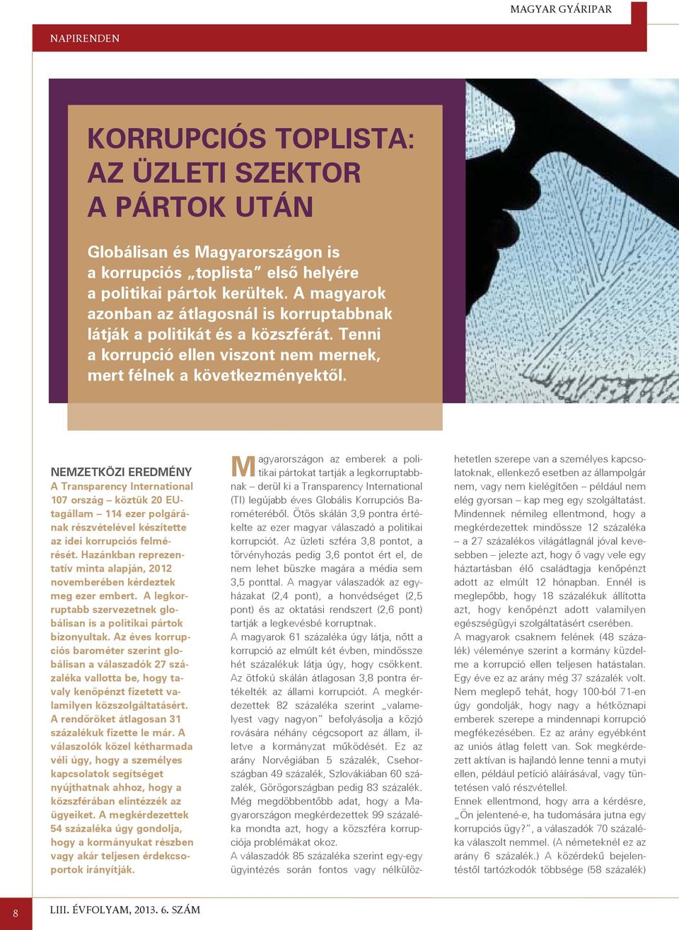 NEMZETKÖZI EREDMÉNY A Transparency International 107 ország köztük 20 EUtagállam 114 ezer polgárának részvételével készítette az idei korrupciós felmérését.